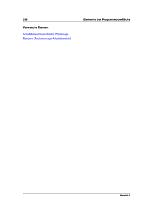 Page 372358 Elemente der Programmoberﬂäche
Verwandte Themen
Arbeitsbereichsspeziﬁsche Werkzeuge
Rendern (Audiomontage-Arbeitsbereich)
WaveLab 7 