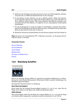 Page 388374 Audio-PlugIns
5. Sollten bei der Festlegung des Grundsummens immer noch Schwierigkeiten auftreten,
versuchen Sie es mithilfe des Bedienelements für den Tonpegel.
6. Im Hum-Modus werden Obertöne von bis zu 800 Hz entfernt. Sollten Sie höherfre-
quente Obertöne wahrnehmen, wählen Sie den Buzz-Modus aus, in dem Obertöne von
bis zu 4000 Hz entfernt werden. Wenn keine Obertöne über 800 Hz vorhanden sind,
verwenden Sie den Hum-Modus, um möglichst viel vom ursprünglichen Audiomaterial
beizubehalten.
7. Um...