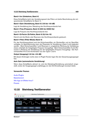 Page 42312.32 Steinberg TestGenerator 409
Band 4 Inv (Umkehren, Band 4)
Diese Schaltﬂäche kehrt den Verstärkungswert des Filters um (siehe Beschreibung der ent-
sprechenden Schaltﬂäche für Band 1).
Band 4 Gain (Verstärkung, Band 4) (-20 bis +24 dB)
Legt die Verstärkung bzw. Dämpfung des Hochfrequenzbands fest.
Band 4 Freq (Frequenz, Band 4) (200 bis 20000 Hz)
Legt die Frequenz des Hochfrequenzbands fest.
Band 4 Q-Factor (Q-Faktor, Band 4) (0,5 bis 10)
Hiermit wird die Breite oder Resonanz des Hochfrequenzbands...