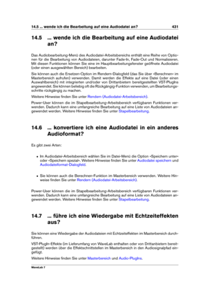 Page 44514.5 ... wende ich die Bearbeitung auf eine Audiodatei an? 431
14.5 ... wende ich die Bearbeitung auf eine Audiodatei an?
Das Audiobearbeitung-Menü des Audiodatei-Arbeitsbereichs enthält eine Reihe von Optio-
nen für die Bearbeitung von Audiodateien, darunter Fade-In, Fade-Out und Normalisieren.
Mit diesen Funktionen können Sie eine im Hauptbearbeitungsfenster geöffnete Audiodatei
(oder einen ausgewählten Bereich) bearbeiten.
Sie können auch die Ersetzen-Option im Rendern-Dialogfeld (das Sie über...