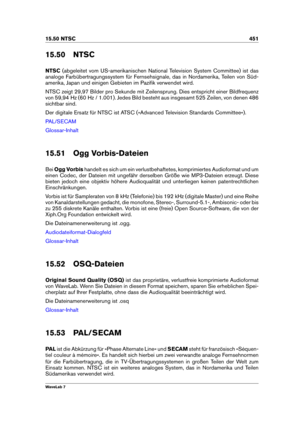 Page 46515.50 NTSC 451
15.50 NTSC
NTSC (abgeleitet vom US-amerikanischen National Television System Committee) ist das
analoge Farbübertragungssystem für Fernsehsignale, das in Nordamerika, Teilen von Süd-
amerika, Japan und einigen Gebieten im Paziﬁk verwendet wird.
NTSC zeigt 29,97 Bilder pro Sekunde mit Zeilensprung. Dies entspricht einer Bildfrequenz
von 59,94 Hz (60 Hz / 1.001). Jedes Bild besteht aus insgesamt 525 Zeilen, von denen 486
sichtbar sind.
Der digitale Ersatz für NTSC ist ATSC (»Advanced...