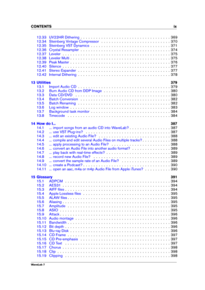 Page 11CONTENTS ix
12.33 UV22HR Dithering . . . . . . . . . . . . . . . . . . . . . . . . . . . . . . . . . . . 369
12.34 Steinberg Vintage Compressor . . . . . . . . . . . . . . . . . . . . . . . . . . . 370
12.35 Steinberg VST Dynamics . . . . . . . . . . . . . . . . . . . . . . . . . . . . . . . 371
12.36 Crystal Resampler . . . . . . . . . . . . . . . . . . . . . . . . . . . . . . . . . . . 374
12.37 Leveler . . . . . . . . . . . . . . . . . . . . . . . . . . . . . . . . . . . . . . . . . . 375
12.38...