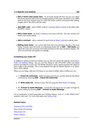 Page 31911.3 Speciﬁc tool windows 305
ˆ Edit a track's start pause time - for all tracks except the ﬁrst one you can adjust
the pause duration before the track begins playing. If the pause checkbox is not visible
click on the track expand arrow to reveal the track's markers and pause time setting.
Double click in the cell to edit the value.
ˆ Add ISRC code - add an ISRC code for a track by
Select-clicking on the ﬁeld under
the ISRC column.
ˆ Edit a track name - by
Select-clicking on the name in the list....