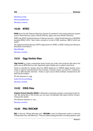 Page 420406 Glossary
Steinberg Limiter
Steinberg Maximizer
Glossary contents
15.50 NTSC
NTSC (from the US "National Television System Committee") is the analog television system
used in North America, parts of South America, Japan and some Paciﬁc territories.
NTSC has 29.97 interlaced frames of video per second - a ﬁeld refresh frequency of 59.94Hz
(actually 60Hz/1.001). Each frame consists of a total of 525 scanlines, 486 of which are
visible.
The digital terrestrial television (DTT) replacement for...