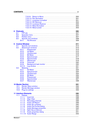 Page 7CONTENTS v
7.3.0.9 Stereo to Mono . . . . . . . . . . . . . . . . . . . . . . . . . . . . 200
7.3.0.10 Pan Normalizer . . . . . . . . . . . . . . . . . . . . . . . . . . . . 201
7.3.0.11 Loudness normalizer . . . . . . . . . . . . . . . . . . . . . . . . 201
7.3.0.12 DC Remover . . . . . . . . . . . . . . . . . . . . . . . . . . . . . 202
7.3.0.13 Loudness Restorer . . . . . . . . . . . . . . . . . . . . . . . . . 202
7.3.0.14 Meta-Normalizer . . . . . . . . . . . . . . . . . . . . . . . . . . . 203...