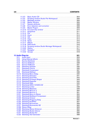 Page 10viii CONTENTS
11.3.3 Basic Audio CD . . . . . . . . . . . . . . . . . . . . . . . . . . . . . . . . 304
11.3.4 Scripting window (Audio File Workspace) . . . . . . . . . . . . . . . . 306
11.3.5 Metadata window . . . . . . . . . . . . . . . . . . . . . . . . . . . . . . . 306
11.3.6 Marker Window . . . . . . . . . . . . . . . . . . . . . . . . . . . . . . . . 306
11.3.7 Sample attributes . . . . . . . . . . . . . . . . . . . . . . . . . . . . . . . 308
11.3.8 Error detection and correction . . . . . . . ....