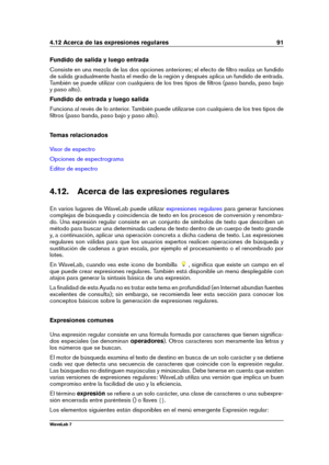 Page 1054.12 Acerca de las expresiones regulares 91
Fundido de salida y luego entrada
Consiste en una mezcla de las dos opciones anteriores; el efecto de ﬁltro realiza un fundido
de salida gradualmente hasta el medio de la región y después aplica un fundido de entrada.
También se puede utilizar con cualquiera de los tres tipos de ﬁltros (paso banda, paso bajo
y paso alto).
Fundido de entrada y luego salida
Funciona al revés de lo anterior. También puede utilizarse con cualquiera de los tres tipos de
ﬁltros (paso...