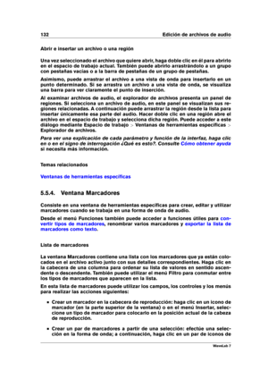 Page 146132 Edición de archivos de audio
Abrir e insertar un archivo o una región
Una vez seleccionado el archivo que quiere abrir, haga doble clic en él para abrirlo
en el espacio de trabajo actual. También puede abrirlo arrastrándolo a un grupo
con pestañas vacías o a la barra de pestañas de un grupo de pestañas.
Asimismo, puede arrastrar el archivo a una vista de onda para insertarlo en un
punto determinado. Si se arrastra un archivo a una vista de onda, se visualiza
una barra para ver claramente el punto de...
