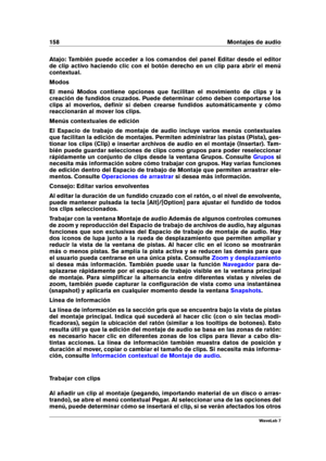 Page 172158 Montajes de audio
Atajo: También puede acceder a los comandos del panel Editar desde el editor
de clip activo haciendo clic con el botón derecho en un clip para abrir el menú
contextual.
Modos
El menú Modos contiene opciones que facilitan el movimiento de clips y la
creación de fundidos cruzados. Puede determinar cómo deben comportarse los
clips al moverlos, deﬁnir si deben crearse fundidos automáticamente y cómo
reaccionarán al mover los clips.
Menús contextuales de edición
El Espacio de trabajo de...