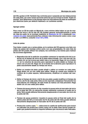 Page 192178 Montajes de audio
del CD y grabar el CD. También hay controles para ir pasando por las vistas previas
de cada pista, así como varias opciones entre las que se incluye el modo "Audio en
pausas" para determinar si las pausas entre los marcadores de pista se sustituyen
por silencios (valor por defecto habitual) o si contienen sonido.
Agregar pistas
Para crear un CD de audio en WaveLab, como mínimo debe haber un par de mar-
cadores de inicio y de ﬁn del CD. Se pueden generar automáticamente a...