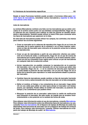 Page 1956.4 Ventanas de herramientas especíﬁcas 181
Desde el menú Funciones también puede acceder a funciones útiles para con-
vertir tipos de marcadores
, renombrar varios marcadores y exportar la lista de
marcadores como texto
.
Lista de marcadores
La ventana Marcadores contiene una lista con los marcadores que ya están colo-
cados en el archivo activo junto con sus detalles correspondientes. Haga clic en
la cabecera de una columna para ordenar su lista de valores en sentido ascen-
dente o descendente. También...