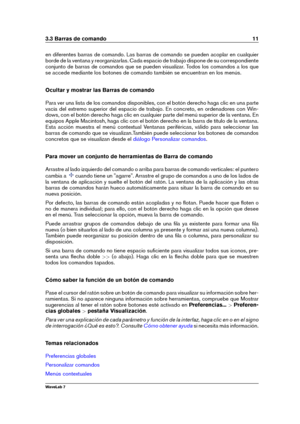 Page 253.3 Barras de comando 11
en diferentes barras de comando. Las barras de comando se pueden acoplar en cualquier
borde de la ventana y reorganizarlas. Cada espacio de trabajo dispone de su correspondiente
conjunto de barras de comandos que se pueden visualizar. Todos los comandos a los que
se accede mediante los botones de comando también se encuentran en los menús.
Ocultar y mostrar las Barras de comando
Para ver una lista de los comandos disponibles, con el botón derecho haga clic en una parte
vacía del...