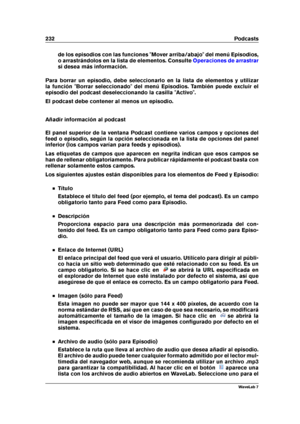 Page 246232 Podcasts
de los episodios con las funciones "Mover arriba/abajo" del menú Episodios,
o arrastrándolos en la lista de elementos. Consulte
Operaciones de arrastrar
si desea más información.
Para borrar un episodio, debe seleccionarlo en la lista de elementos y utilizar
la función "Borrar seleccionado" del menú Episodios. También puede excluir el
episodio del podcast deseleccionando la casilla "Activo".
El podcast debe contener al menos un episodio.
Añadir información al podcast...