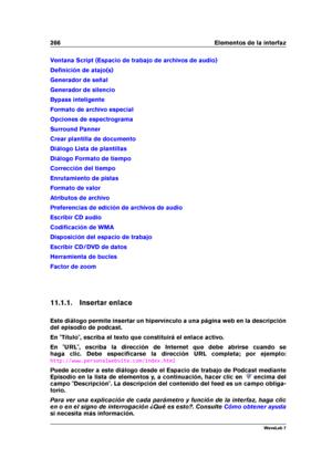 Page 280266 Elementos de la interfaz
Ventana Script (Espacio de trabajo de archivos de audio)
Deﬁnición de atajo(s)
Generador de señal
Generador de silencio
Bypass inteligente
Formato de archivo especial
Opciones de espectrograma
Surround Panner
Crear plantilla de documento
Diálogo Lista de plantillas
Diálogo Formato de tiempo
Corrección del tiempo
Enrutamiento de pistas
Formato de valor
Atributos de archivo
Preferencias de edición de archivos de audio
Escribir CD audio
Codiﬁcación de WMA
Disposición del espacio...