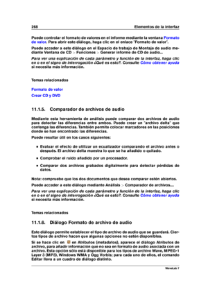 Page 282268 Elementos de la interfaz
Puede controlar el formato de valores en el informe mediante la ventana Formato
de valor
. Para abrir este diálogo, haga clic en el enlace "Formato de valor".
Puede acceder a este diálogo en el Espacio de trabajo de Montaje de audio me-
diante Ventana de CD >Funciones >Generar informe de CD de audio...
Para ver una explicación de cada parámetro y función de la interfaz, haga clic
en o en el signo de interrogación ¿Qué es esto?. Consulte
Cómo obtener ayuda
si necesita...