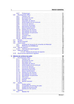 Page 4ii 
INDICE GENERAL
4.5.7 Ondaoscopio . . . . . . . . . . . . . . . . . . . . . . . . . . . . . . . . . 51
4.6 Procesamiento ofﬂine . . . . . . . . . . . . . . . . . . . . . . . . . . . . . . . . . 51
4.6.1 Cambiar nivel . . . . . . . . . . . . . . . . . . . . . . . . . . . . . . . . . 53
4.6.2 Envolvente de nivel . . . . . . . . . . . . . . . . . . . . . . . . . . . . . . 54
4.6.3 Normalizar nivel . . . . . . . . . . . . . . . . . . . . . . . . . . . . . . . . 54
4.6.4 Generador de silencio . . . . . ....