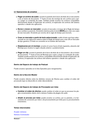 Page 313.7 Operaciones de arrastrar 17
Pegar un archivo de audio : arrastre la pestaña de la barra de título de un documento
o de un botón de documento
hasta el área de montaje de otro archivo para copi-
ar y pegar su contenido de audio. También puede arrastrar los archivos compatibles
directamente desde el Explorador de archivos, el explorador de archivos del sistema
operativo o desde otra aplicación.
Borrar o mover un marcador : arrastre el marcador a lo largo de la Regla de tiempo
para cambiar su posición....