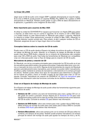 Page 514.3 Crear CD y DVD 37
elegir sacar el CD de audio como imagen DDP o grabarlo directamente en soporte óptico.
Si se crea un DVD-A, puede ponerlo en carpetas AUDIO
TS y VIDEO TS, o grabar un DVD
directamente en WaveLab. También puede grabar un CD o DVD de datos directamente en
la aplicación, o guardarlos como imágenes de disco ISO.
Nota importante para usuarios de Mac OSX
Al utilizar la unidad de CD-R/DVD-R en equipos que funcionan con Apple OSX para grabar
o importar, se debe tener muy en cuenta lo...