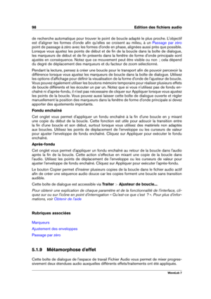Page 11298 Edition des ﬁchiers audio
de recherche automatique pour trouver le point de boucle adapté le plus proche. L'objectif
est d'aligner les formes d'onde aﬁn qu'elles se croisent au milieu, à un
Passage par zéro
point de passage à zéro avec les formes d'onde en phase, alignées aussi près que possible.
Lorsque vous ajustez les points de début et de ﬁn de la boucle dans la boîte de dialogue,
les marqueurs de début et de ﬁn présents dans la fenêtre de forme d'onde principale sont...