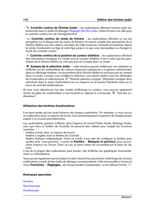 Page 124110 Edition des ﬁchiers audio
{ Contrôle continu de l'Entrée Audio   : les audiomètres afﬁchent l'entrée audio sé-
lectionnée dans la boîte de dialogue
Réglages des ﬂux audio . Cette fonction est utile pour
le contrôle continu lors de l'enregistrement.
{ Contrôle continu du rendu de ﬁchiers   : les audiomètres afﬁchent ce qui est
enregistré sur le disque lors du rendu de ﬁchiers, en tenant compte des paramètres de la
Section Maître avec les valeurs calculées de crête moyenne, minimale et...