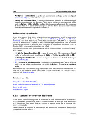 Page 134120 Edition des ﬁchiers audio
{ Ajouter un commentaire   : ajoutez un commentaire à chaque piste en cliquant
Sélectionner-Cliquer pour modiﬁer sa valeur.
{ Edition des temps de pistes   : il est impossible d'éditer les temps de début et de ﬁn de
piste directement dans la liste de pistes. Plutôt, ouvrez la piste qui accompagne le ﬁchier
audio via Éditer>Éditer le ﬁchier audio et déﬁnissez les emplacements des marqueurs
de début et de ﬁn de pistes dans l'afﬁchage de la forme d'onde principale....