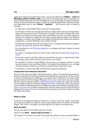 Page 158144 Montages Audio
vaillez dans l'espace de travail Fichier Audio, vous pouvez sélectionner Édition>Créer un
Montage à partir du ﬁchier audio... pour créer un montage audio avec une sélection ou
avec un ﬁchier audio entier. Vous pouvez également créer un montage en important plusieurs
formats de ﬁchiers directement dans l'espace de travail Montage Audio. Plusieurs formats
sont disponibles dans le menu Fichier>Importer >. Vous pouvez créer un ﬁchier de
montage  :
{ En important un ﬁchier DDP audio...