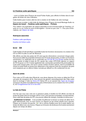 Page 1776.4 Fenêtres outils spéciﬁques 163
- ouvrir un ﬁchier dans l'Espace de travail Fichier Audio, puis afﬁcher le ﬁchier dans le navi-
gateur de ﬁchier de votre ordinateur.
Cette fenêtre peut s'avérer utile lors de la création et de l'édition de votre montage.
Vous pouvez accéder à cette boîte de dialogue dans l'Espace de travail Montage Audio via
Espace de travail  >Fenêtres outils spéciﬁques  >Fichiers .
Pour obtenir une explication de chaque paramètre et de la fonctionnalité de...