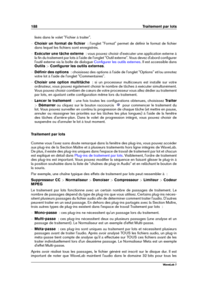 Page 202188 Traitement par lots
lisés dans le volet "Fichier à traiter".
{ Choisir un format de ﬁchier   : l'onglet "Format" permet de déﬁnir le format de ﬁchier
dans lequel les ﬁchiers sont enregistrés.
{ Exécuter une tâche externe   : vous pouvez choisir d'exécuter une application externe à
la ﬁn du traitement par lots à l'aide de l'onglet "Outil externe". Vous devez d'abord conﬁgurer
l'outil externe via la boîte de dialogue
Conﬁgurer les outils externes . Il est...