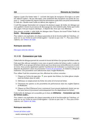 Page 264250 Éléments de l'interface
régions à partir d'un ﬁchier texte ») - convertir des types de marqueurs d'un type à un autre
(en utilisant l'option « Ne pas découper, créer seulement des marqueurs aux points de cou-
pure ») - rendre muettes les régions entre les informations audio dans une prise instrumentale
(à l'aide de « Rendre muet l'audio en dehors des régions »)
L'outil Découpage Automatisé est composé de plusieurs pages de boîtes de dialogue qui
vous guident à travers le...