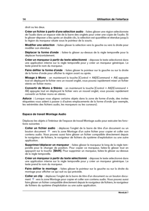 Page 2814 Utilisation de l'interface
droit ou les deux.
{ Créer un ﬁchier à partir d'une sélection audio   : faites glisser une région sélectionnée
de l'audio dans un espace vide de la barre des onglets pour créer une copie de l'audio. Si
le glisser-déposer a lieu après un double clic, la sélection est quantiﬁée et étendue jusqu'à
la région du marqueur située sous le pointeur de la souris.
{ Modiﬁer une sélection   : faites glisser la sélection vers la gauche ou vers la droite pour
modiﬁer...