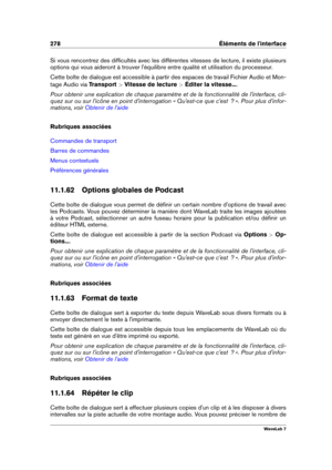 Page 292278 Éléments de l'interface
Si vous rencontrez des difﬁcultés avec les différentes vitesses de lecture, il existe plusieurs
options qui vous aideront à trouver l'équilibre entre qualité et utilisation du processeur.
Cette boîte de dialogue est accessible à partir des espaces de travail Fichier Audio et Mon-
tage Audio via Transport >Vitesse de lecture  >Éditer la vitesse... .
Pour obtenir une explication de chaque paramètre et de la fonctionnalité de l'interface, cli-
quez sur ou sur...