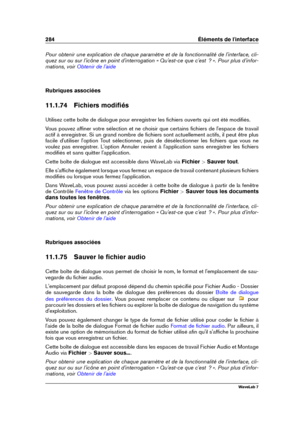 Page 298284 Éléments de l'interface
Pour obtenir une explication de chaque paramètre et de la fonctionnalité de l'interface, cli-
quez sur ou sur l'icône en point d'interrogation « Qu'est-ce que c'est  ? ». Pour plus d'infor-
mations, voir
Obtenir de l'aide
Rubriques associées
11.1.74 Fichiers modiﬁés
Utilisez cette boîte de dialogue pour enregistrer les ﬁchiers ouverts qui ont été modiﬁés.
Vous pouvez afﬁner votre sélection et ne choisir que certains ﬁchiers de l'espace de...