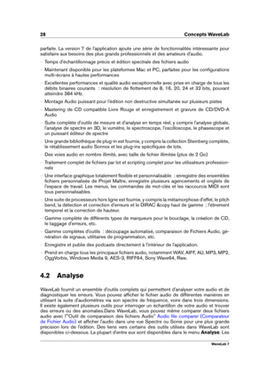 Page 4228 Concepts WaveLab
parfaite. La version 7 de l'application ajoute une série de fonctionnalités intéressante pour
satisfaire aux besoins des plus grands professionnels et des amateurs d'audio.
{ Temps d'échantillonnage précis et édition spectrale des ﬁchiers audio
{ Maintenant disponible pour les plateformes Mac et PC, parfaites pour les conﬁgurations
multi-écrans à hautes performances
{ Excellentes performances et qualité audio exceptionnelle avec prise en charge de tous les
débits binaires...