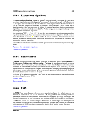 Page 43715.63 Expressions régulières 423
15.63 Expressions régulières
Une expression régulière (regex en abrégé) est une formule composée de caractères
ayant une signiﬁcation spéciale (appelés "opérateurs"). Un exemple simple est l'utilisation de
"  .doc" pour rechercher tous les document-textes dans un gestionnaire de ﬁchiers. Dans ce
cas, le caractère astérisque (étoile) est un opérateur qui correspond à toute chaîne précé-
dant l'extension ".doc" dans un nom de ﬁchier. En plus...