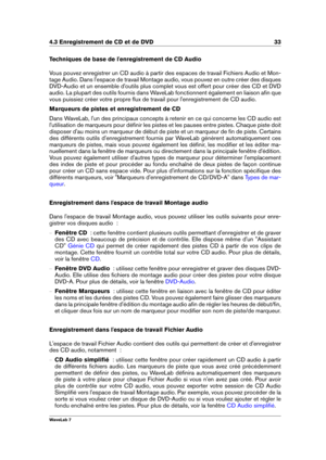 Page 474.3 Enregistrement de CD et de DVD 33
Techniques de base de l'enregistrement de CD Audio
Vous pouvez enregistrer un CD audio à partir des espaces de travail Fichiers Audio et Mon-
tage Audio. Dans l'espace de travail Montage audio, vous pouvez en outre créer des disques
DVD-Audio et un ensemble d'outils plus complet vous est offert pour créer des CD et DVD
audio. La plupart des outils fournis dans WaveLab fonctionnent également en liaison aﬁn que
vous puissiez créer votre propre ﬂux de...