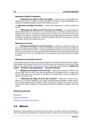 Page 5238 Concepts WaveLab
Marqueurs d'édition/navigation
{ Marqueurs de début et de ﬁn de région   : peuvent être créés pendant l'en-
registrement et servir à déﬁnir les points de début et de ﬁn des régions génériques. Les
marqueurs d'édition/navigation doivent être utilisés par paire.
{ Marqueurs de début de lecture   : utilisés pour programmer un point de début de
lecture.
{ Marqueurs de début et de ﬁn de mise en sourdine   : vous permettent de
mettre temporairement en sourdine une certaine...