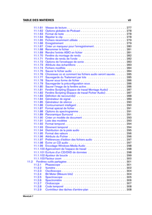 Page 9TABLE DES MATI 
ERES vii
11.1.61 Vitesse de lecture . . . . . . . . . . . . . . . . . . . . . . . . . . . . . . . 277
11.1.62 Options globales de Podcast . . . . . . . . . . . . . . . . . . . . . . . . 278
11.1.63 Format de texte . . . . . . . . . . . . . . . . . . . . . . . . . . . . . . . . 278
11.1.64 Répéter le clip . . . . . . . . . . . . . . . . . . . . . . . . . . . . . . . . . 278
11.1.65 Fichiers récemment utilisés . . . . . . . . . . . . . . . . . . . . . . . . . 279
11.1.66 Enregistrement . ....
