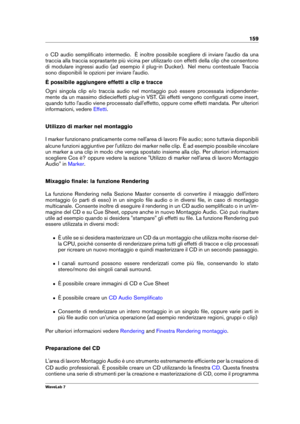 Page 173159
o CD audio sempliﬁcato intermedio. È inoltre possibile scegliere di inviare l'audio da una
traccia alla traccia soprastante più vicina per utilizzarlo con effetti della clip che consentono
di modulare ingressi audio (ad esempio il plug-in Ducker). Nel menu contestuale Traccia
sono disponibili le opzioni per inviare l'audio.
È possibile aggiungere effetti a clip e tracce
Ogni singola clip e/o traccia audio nel montaggio può essere processata indipendente-
mente da un massimo didiecieffetti...