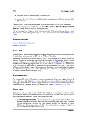 Page 188174 Montaggio Audio
ˆ Selezione di clip di riferimento per un ﬁle speciﬁco.
ˆ Apertura di un ﬁle nell'area lavoro File audio e visualizzazione del ﬁle nel browser di ﬁle
del computer.
Questa ﬁnestra è uno strumento utile per la composizione e la modiﬁca del montaggio.
La ﬁnestra di dialogo è accessibile facendo clic su Area lavoro>Finestre degli strumenti
speciﬁci >File nell'area di lavoro Montaggio Audio.
Per una spiegazione dei parametri e delle funzionalità dell'interfaccia, fare clic su o...