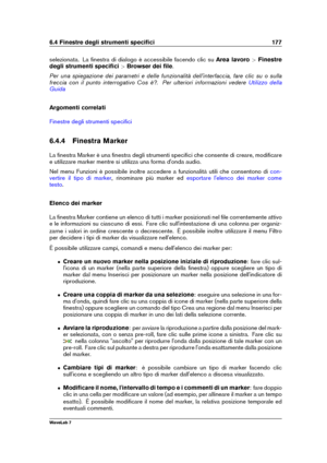 Page 1916.4 Finestre degli strumenti speciﬁci 177
selezionata. La ﬁnestra di dialogo è accessibile facendo clic su Area lavoro>Finestre
degli strumenti speciﬁci >Browser dei ﬁle .
Per una spiegazione dei parametri e delle funzionalità dell'interfaccia, fare clic su o sulla
freccia con il punto interrogativo Cos è?. Per ulteriori informazioni vedere
Utilizzo della
Guida
Argomenti correlati
Finestre degli strumenti speciﬁci
6.4.4 Finestra Marker
La ﬁnestra Marker è una ﬁnestra degli strumenti speciﬁci che...