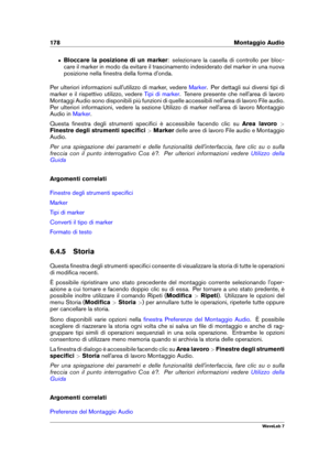 Page 192178 Montaggio Audio
ˆ Bloccare la posizione di un marker : selezionare la casella di controllo per bloc-
care il marker in modo da evitare il trascinamento indesiderato del marker in una nuova
posizione nella ﬁnestra della forma d'onda.
Per ulteriori informazioni sull'utilizzo di marker, vedere
Marker . Per dettagli sui diversi tipi di
marker e il rispettivo utilizzo, vedere
Tipi di marker . Tenere presente che nell'area di lavoro
Montaggi Audio sono disponibili più funzioni di quelle...