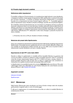 Page 2076.5 Finestre degli strumenti condivisi 193
Deﬁnizione delle impostazioni
È possibile conﬁgurare il funzionamento e la visualizzazione degli indicatori come desiderato,
e assegnare massimo cinque gruppi di impostazioni dello spettrometro ai pulsanti dei preset
per l'accesso istantaneo. La ﬁnestra di dialogo Impostazioni Spettrometro è accessibile
facendo clic su Impostazioni nel menu Funzioni oppure sull'icona
. È possibile applicare
tutte le impostazioni senza chiudere la ﬁnestra di dialogo,...