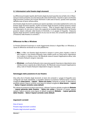 Page 233.1 Informazioni sulle ﬁnestre degli strumenti 9
La differenza principale rispetto alle ﬁnestre degli strumenti speciﬁci sta nel fatto che in Wave-
Lab può essere presente una sola istanza alla volta di tali ﬁnestre. Quando si apre una ﬁnestra
degli strumenti condivisi che include riferimenti in altre aree di lavoro, questa viene spostata
dall'altra area di lavoro all'area attiva.
Una ﬁnestra degli strumenti condivisi può essere spostata e ancorata esattamente come una
ﬁnestra degli strumenti...