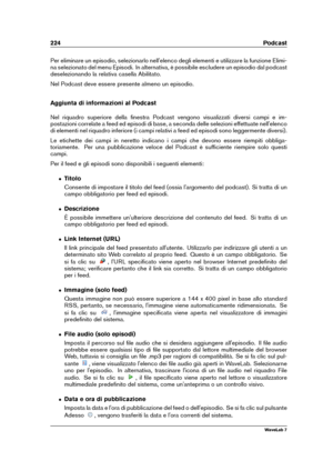 Page 238224 Podcast
Per eliminare un episodio, selezionarlo nell'elenco degli elementi e utilizzare la funzione Elimi-
na selezionato del menu Episodi. In alternativa, è possibile escludere un episodio dal podcast
deselezionando la relativa casella Abilitato.
Nel Podcast deve essere presente almeno un episodio.
Aggiunta di informazioni al Podcast
Nel riquadro superiore della ﬁnestra Podcast vengono visualizzati diversi campi e im-
postazioni correlate a feed ed episodi di base, a seconda delle selezioni...