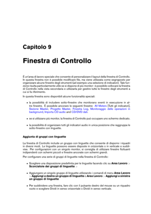 Page 243Capitolo 9
Finestra di Controllo
È un'area di lavoro speciale che consente di personalizzare il layout della ﬁnestra di Controllo.
In questa ﬁnestra non è possibile modiﬁcare ﬁle, ma viene utilizzata come segnaposto per
organizzare alcune ﬁnestre degli strumenti (ad esempio una selezione di indicatori). Tale fun-
zione risulta particolarmente utile se si dispone di più monitor: è possibile collocare la ﬁnestra
di Controllo nella vista secondaria e utilizzarla per gestire tutte le ﬁnestre degli...