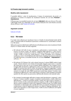 Page 2479.2 Finestre degli strumenti condivisi 233
Modiﬁca delle impostazioni
È possibile deﬁnire i colori di visualizzazione, il tempo di mantenimento dei picchi e la
risoluzione o il numero di campioni da visualizzare facendo clic sul menu Funzioni>
Impostazioni .
Il Phasescope è accessibile facendo clic sul menu Indicatorinelle aree di lavoro File audio
e Montaggio Audio ed è utilizzabile sia come ﬁnestra ﬂuttuante che come ﬁnestra ancorata
all'area di lavoro o alla
Finestra di Controllo .
Argomenti...