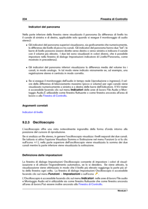 Page 248234 Finestra di Controllo
Indicatori del panorama
Nella parte inferiore della ﬁnestra viene visualizzato il panorama (la differenza di livello tra
il canale di sinistra e di destra, applicabile solo quando si esegue il monitoraggio di audio
stereo):
ˆ Gli indicatori del panorama superiori visualizzano, sia graﬁcamente che numericamente,
la differenza dei livello di picco tra canali. Gli indicatori del panorama hanno due "lati"; le
barre di livello possono essere dirette verso destra o verso...