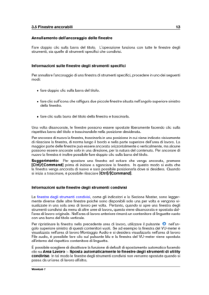 Page 273.5 Finestre ancorabili 13
Annullamento dell'ancoraggio delle ﬁnestre
Fare doppio clic sulla barra del titolo. L'operazione funziona con tutte le ﬁnestre degli
strumenti, sia quelle di strumenti speciﬁci che condivisi.
Informazioni sulle ﬁnestre degli strumenti speciﬁci
Per annullare l'ancoraggio di una ﬁnestra di strumenti speciﬁci, procedere in uno dei seguenti
modi:
ˆ fare doppio clic sulla barra del titolo.
ˆ fare clic sull'icona che rafﬁgura due piccole ﬁnestre situata...