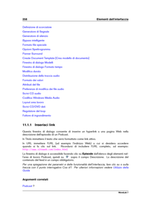 Page 272258 Elementi dell'interfaccia
Deﬁnizione di scorciatoie
Generatore di Segnale
Generatore di silenzio
Bypass intelligente
Formato ﬁle speciale
Opzioni Spettrogramma
Panner Surround
Create Document Template [Crea modello di documento]
Finestra di dialogo Modelli
Finestra di dialogo Formato tempo
Modiﬁca durata
Distribuzione della traccia audio
Formato dei valori
Attributi del ﬁle
Preferenze di modiﬁca dei ﬁle audio
Scrivi CD audio
Codiﬁca Windows Media Audio
Layout area lavoro
Scrivi CD/DVD dati...