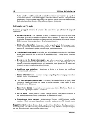 Page 3016 Utilizzo dell'interfaccia
Audio. È inoltre possibile utilizzare la ﬁnestra Commutatore per trascinare gli oggetti in
un'altra area di lavoro. Trascinare l'oggetto sull'icona dell'area di lavoro corrispondente
nella ﬁnestra Commutatore e attendere ﬁnché la nuova area di lavoro non diventa attiva.
Sarà quindi possibile rilasciare il ﬁle nell'area di lavoro desiderata.
Nell'area lavoro File audio
Trascinare gli oggetti all'interno di un'area o tra aree diverse per...